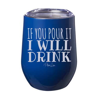 If You Pour It I Will Drink 12oz Stemless Wine Cup
