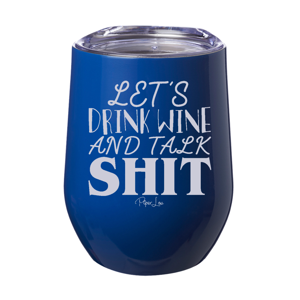 Let's Drink Wine and Talk Shit 12oz Stemless Wine Cup
