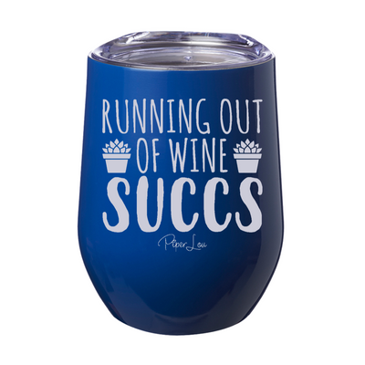 Running Out Of Wine Succs 12oz Stemless Wine Cup