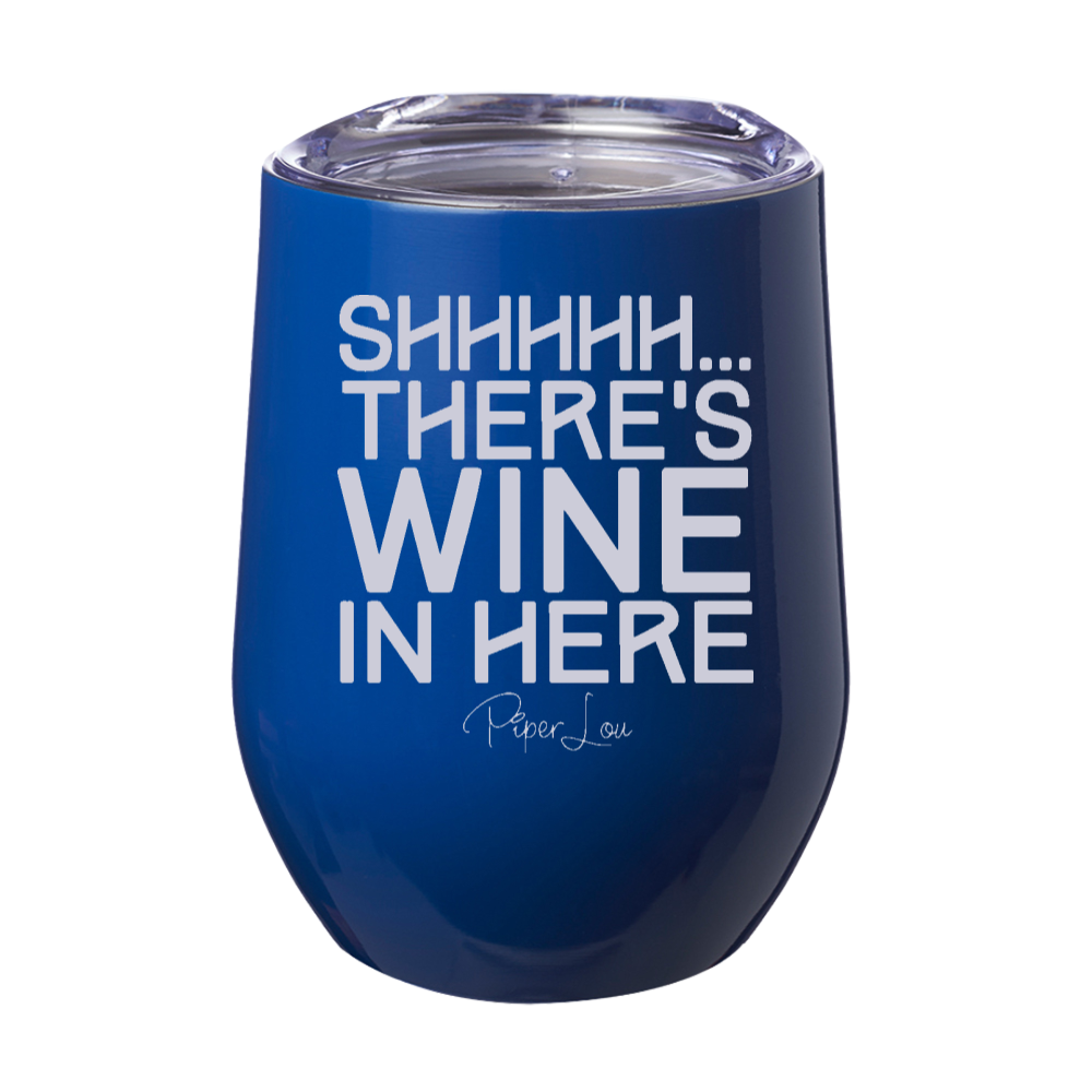 Shhhhh There's Wine In Here 12oz Stemless Wine Cup
