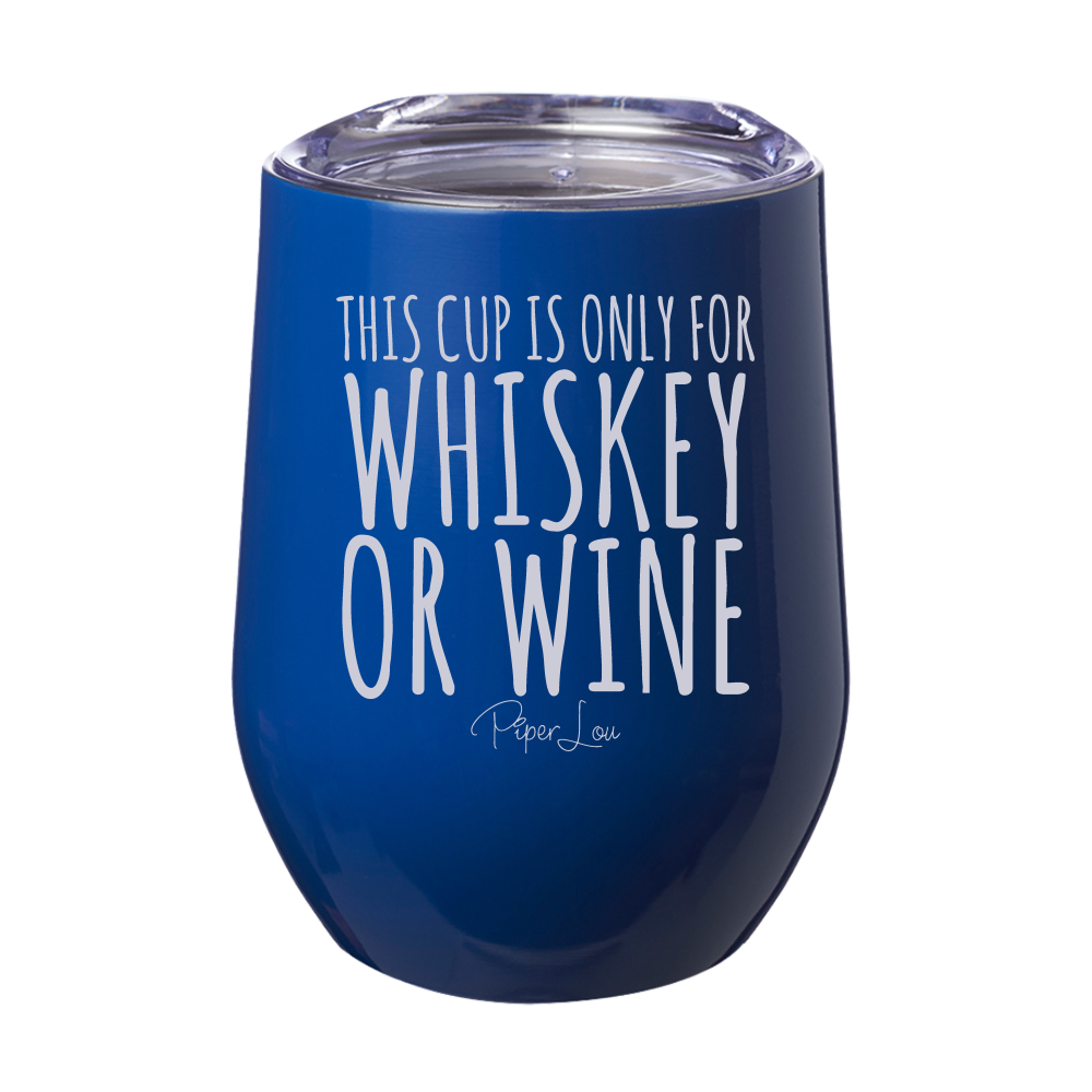 This Cup is Only for Whiskey or Wine 12oz Stemless Wine Cup