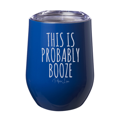 This Is Probably Booze 12oz Stemless Wine Cup