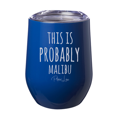 This Is Probably Malibu Laser Etched Tumbler