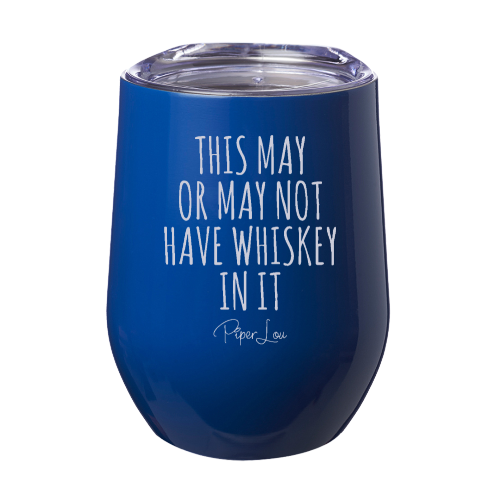 This May Or May Not Have Whiskey Laser Etched Tumbler