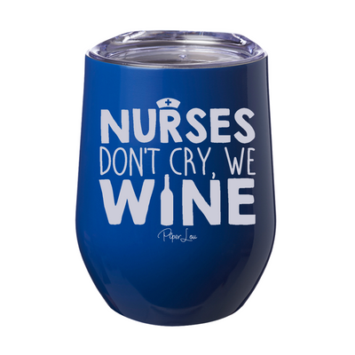 Nurses Don't Cry We Wine 12oz Stemless Wine Cup