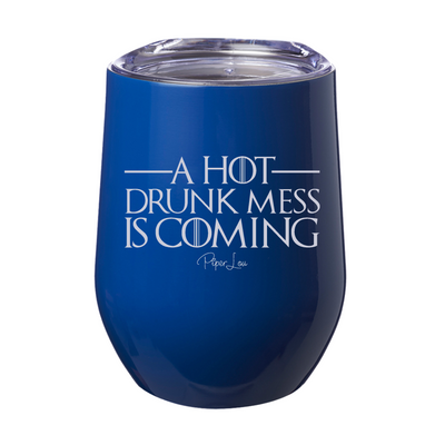 A Hot Drunk Mess Is Coming 12oz Stemless Wine Cup