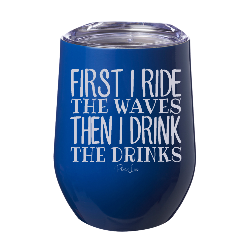 First I Ride The Waves 12oz Stemless Wine Cup