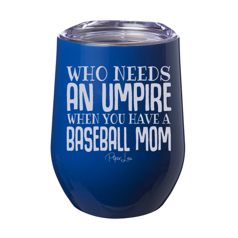 Who Needs An Umpire Baseball Mom Laser Etched Tumbler