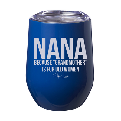 Nana Because Grandmother 12oz Stemless Wine Cup