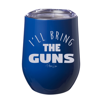 I'll Bring The Guns 12oz Stemless Wine Cup