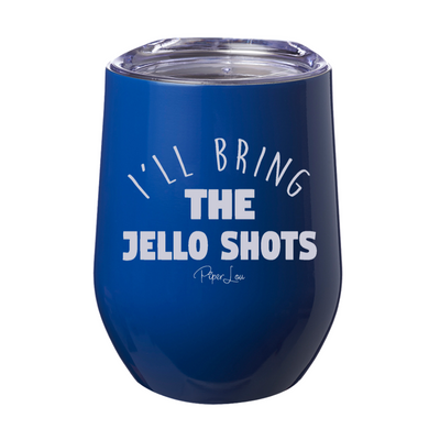 I'll Bring The Jello Shots  12oz Stemless Wine Cup
