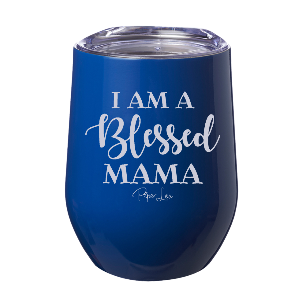 I Am A Blessed Mama  12oz Stemless Wine Cup