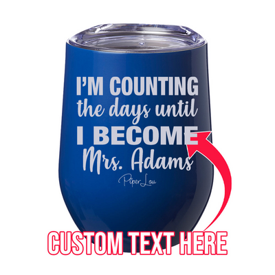 Counting The Days Until I Become (CUSTOM) Laser Etched Tumbler