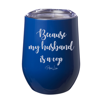 Because My Husband Is A Cop 12oz Stemless Wine Cup