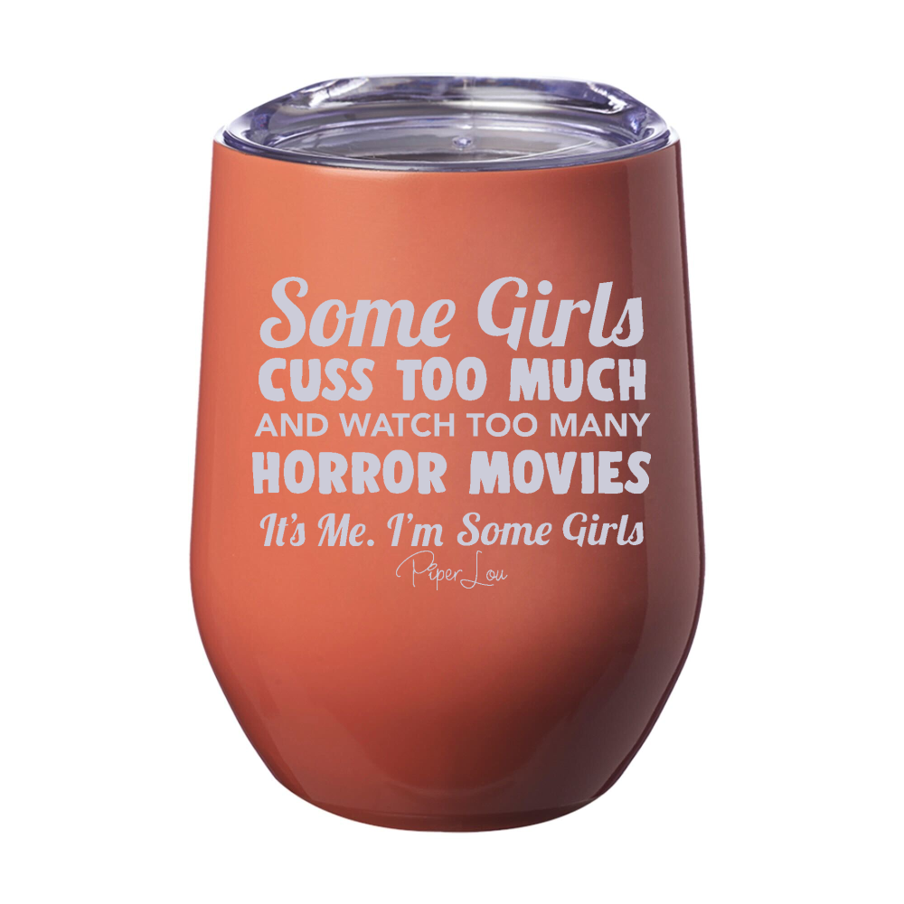 Some Girls Cuss Too Much And Watch Too Many Horror Movies Laser Etched Tumbler