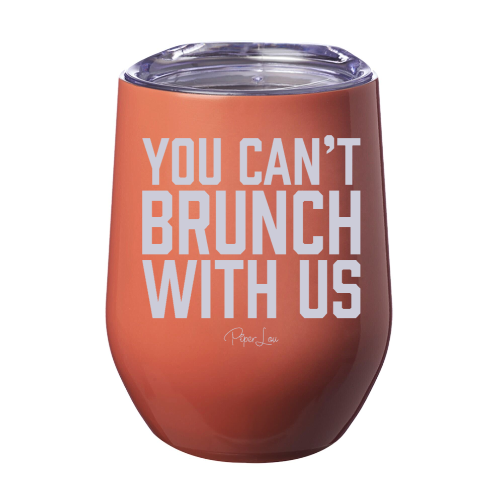 You Can't Brunch With Us 12oz Stemless Wine Cup