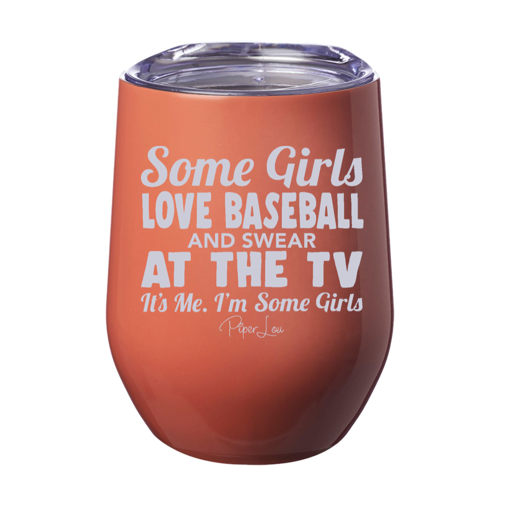 Some Girls Love Baseball And Swear At The TV 12oz Stemless Wine Cup