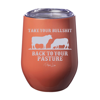 Take Your Bullshit Back To Your Pasture Laser Etched Tumbler