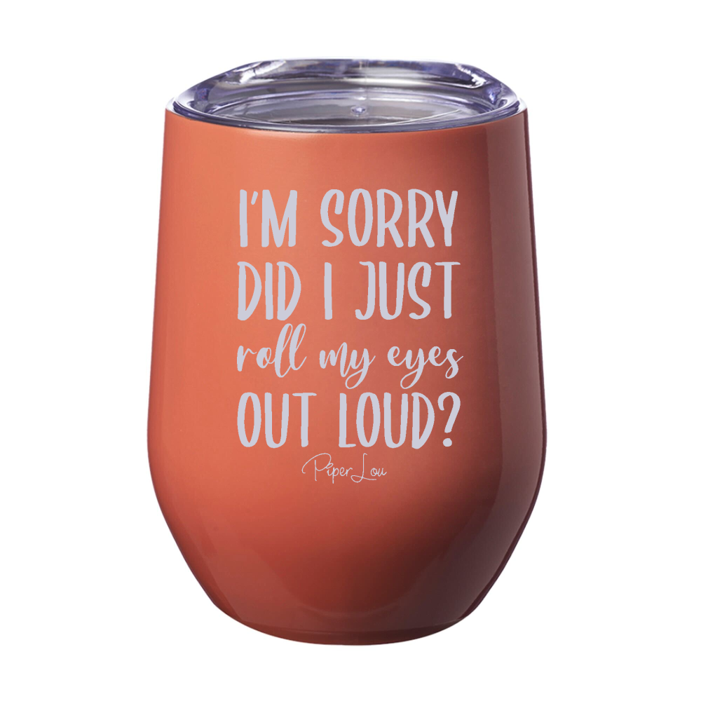 Roll My Eyes Out Loud 12oz Stemless Wine Cup