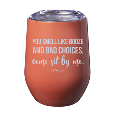 You Smell Like Booze And Bad Choices 12oz Stemless Wine Cup