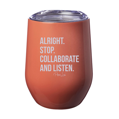 Alright Stop Collaborate Listen 12oz Stemless Wine Cup