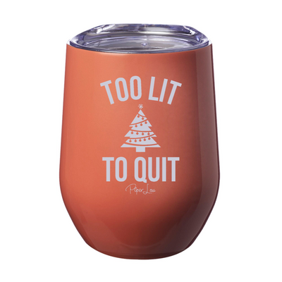 Too Lit To Quit 12oz Stemless Wine Cup
