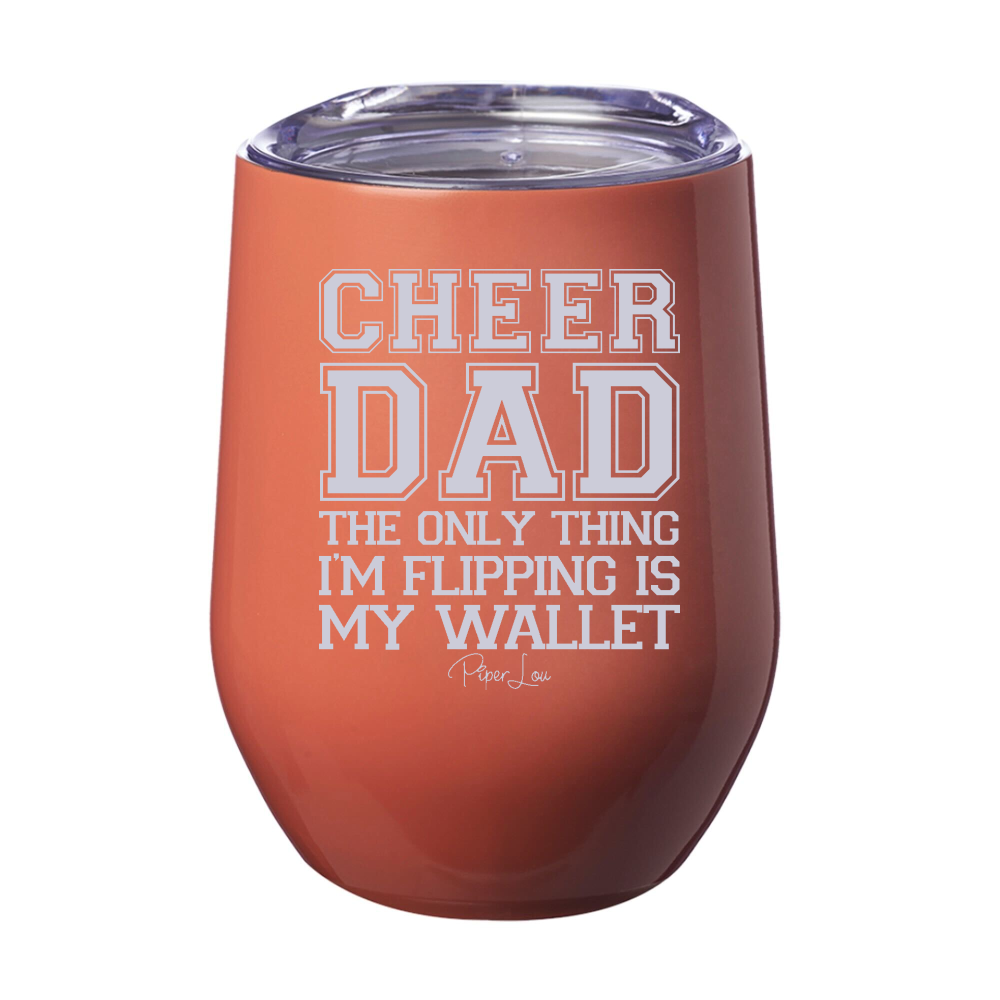 Cheer Dad The Only Thing I'm Flipping Is My Wallet 12oz Stemless Wine Cup