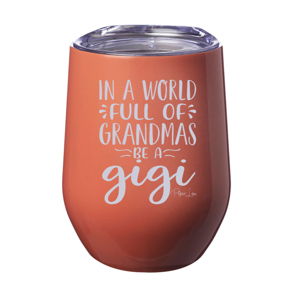 In A World Full Of Grandmas Be A Gigi Laser Etched Tumbler