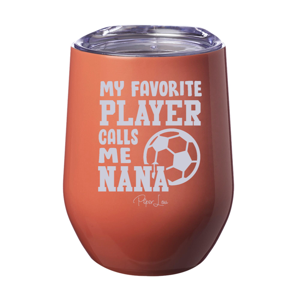 My Favorite Soccer Player Calls Me Nana 12oz Stemless Wine Cup