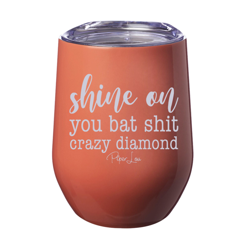 Shine On You Bat Shit Crazy Diamond 12oz Stemless Wine Cup