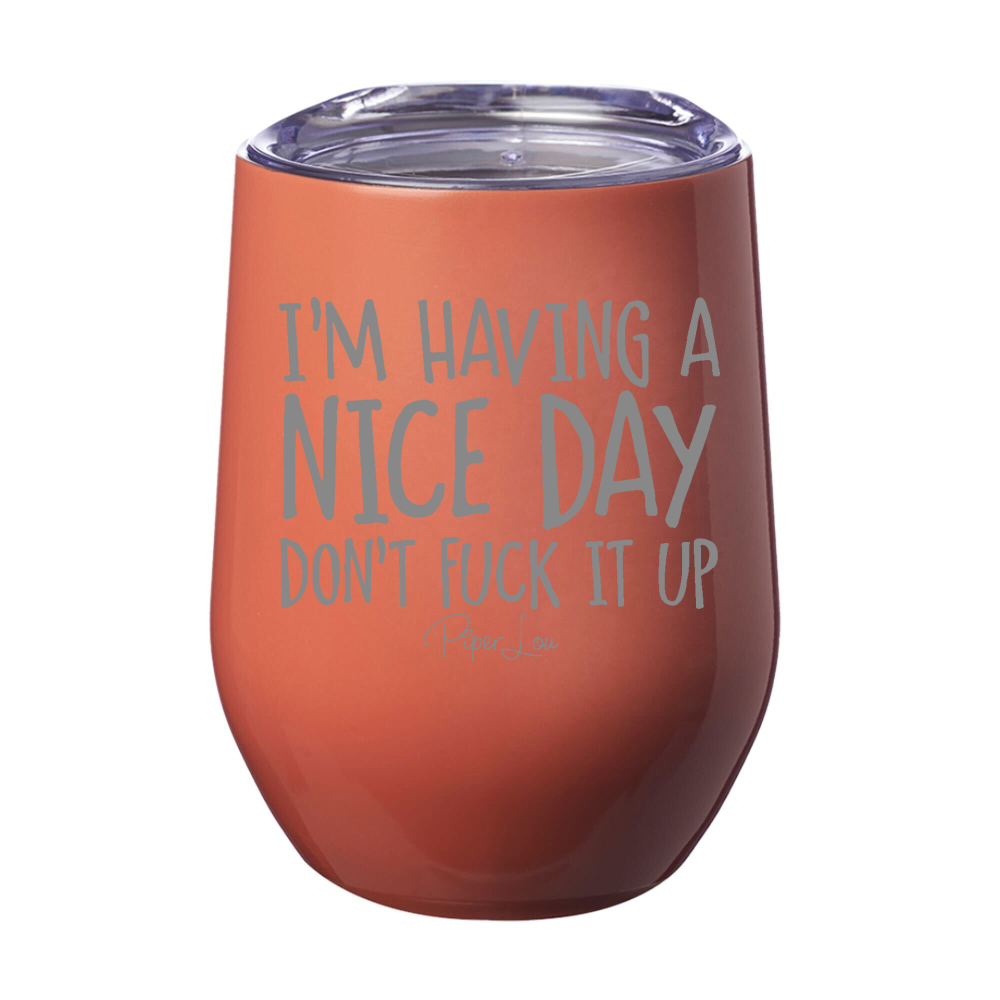 I'm Having A Nice Day Don't Fuck It Up Laser Etched Tumbler