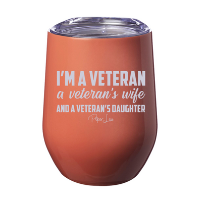 I'm A Veteran A Veteran's Wife And A Veteran's Daughter Laser Etched Tumbler