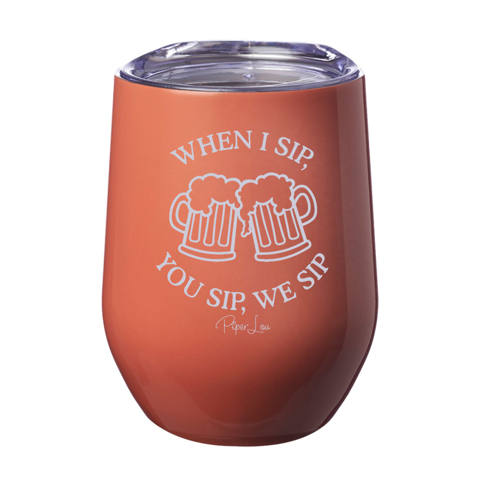 When I Sip You Sip We Sip 12oz Stemless Wine Cup