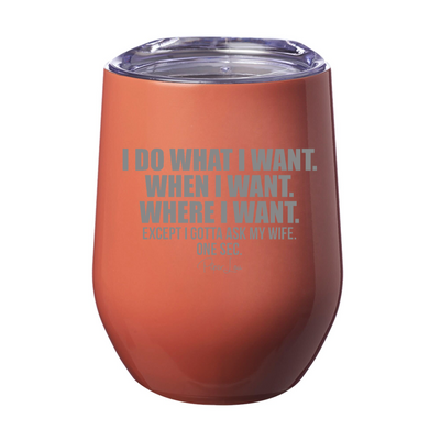 I Gotta Ask My Wife Laser Etched Tumbler