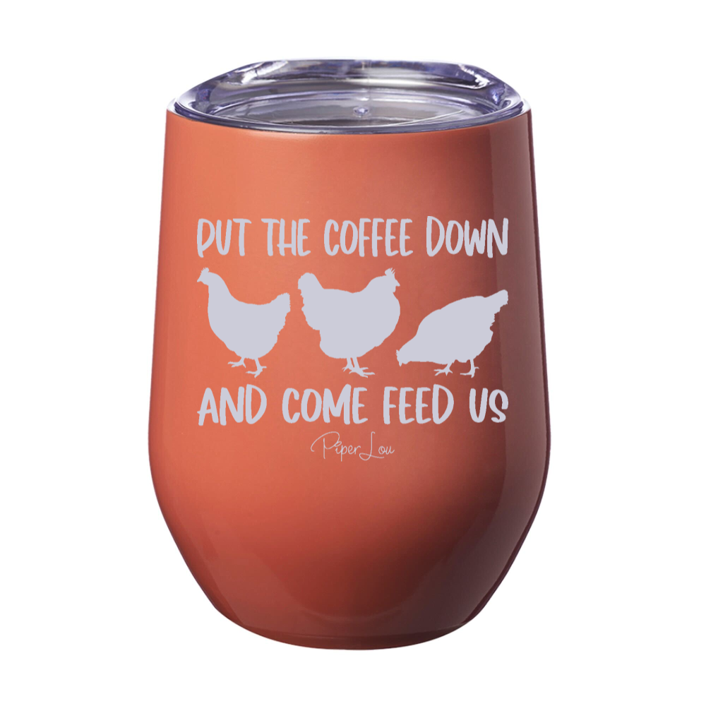 Put The Coffee Down Come Feed Us Chicken Laser Etched Tumbler