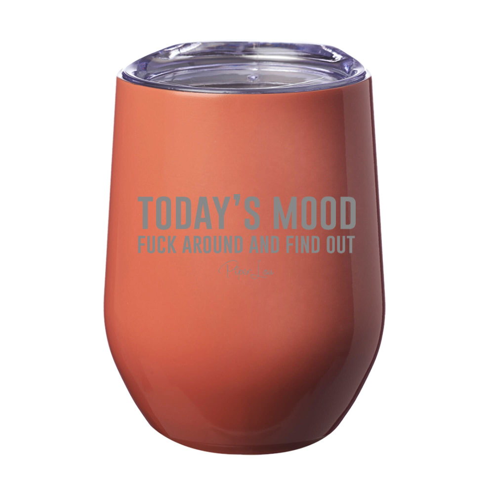 Today's Mood Fuck Around And Find Out Laser Etched Tumbler