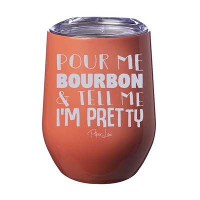 Pour Me Bourbon And Tell Me I'm Pretty 12oz Stemless Wine Cup