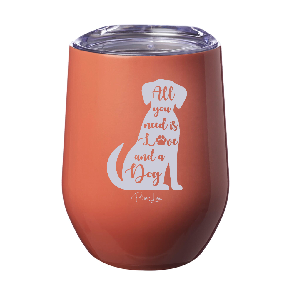 All You Need Is Love And A Dog 12oz Stemless Wine Cup