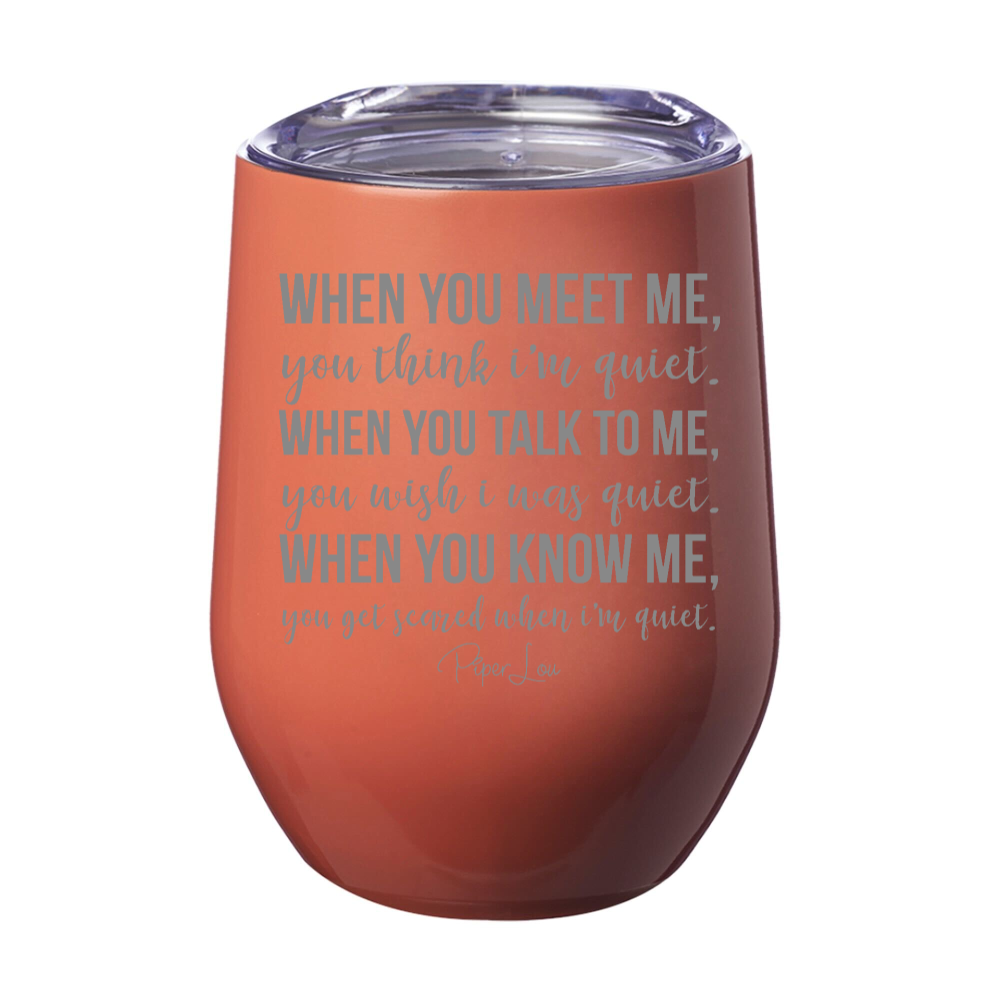 When You Meet Me You Think I'm Quiet Laser Etched Tumbler