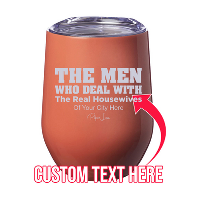 The Men Who Deal With The Real Housewives of (CUSTOM) Laser Etched Tumbler
