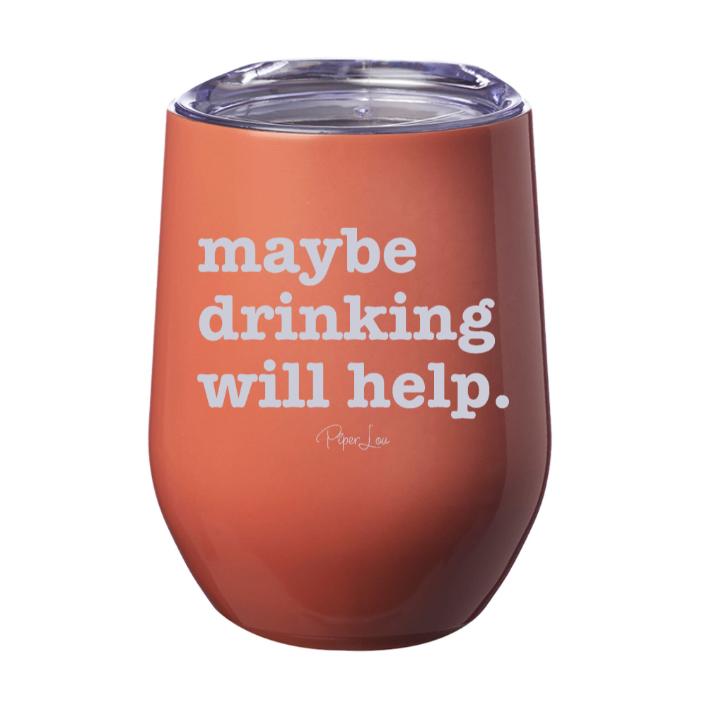 Maybe Drinking Will Help 12oz Stemless Wine Cup