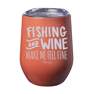 Fishing and Wine Make Me Feel Fine 12oz Stemless Wine Cup