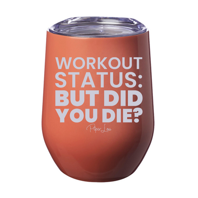 Workout Status But Did You Die 12oz Stemless Wine Cup