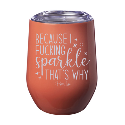 Because I Fucking Sparkle That's Why Laser Etched Tumbler