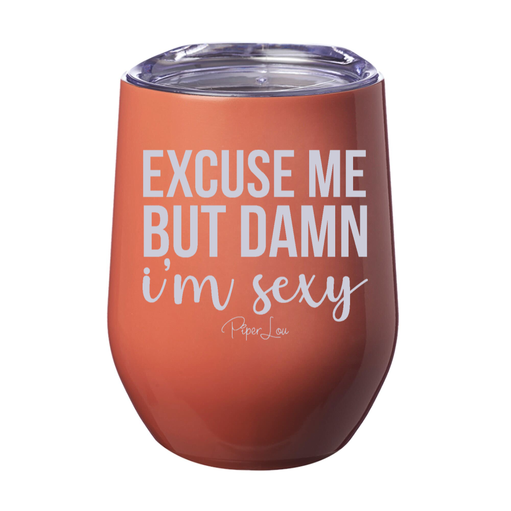 Excuse Me But Damn I'm Sexy 12oz Stemless Wine Cup