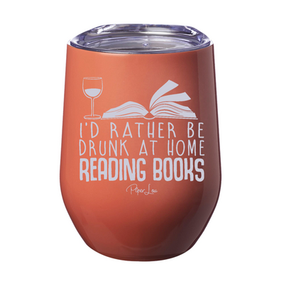 I'd Rather Be Drunk At Home Reading Books 12oz Stemless Wine Cup