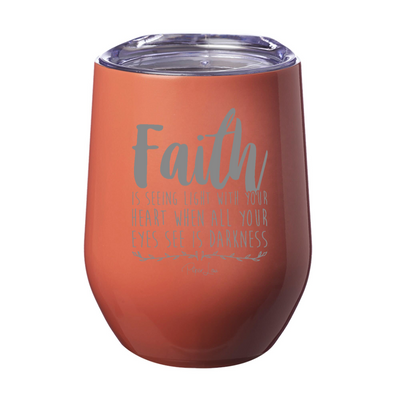 Faith Is Seeing Light With Your Heart Laser Etched Tumbler