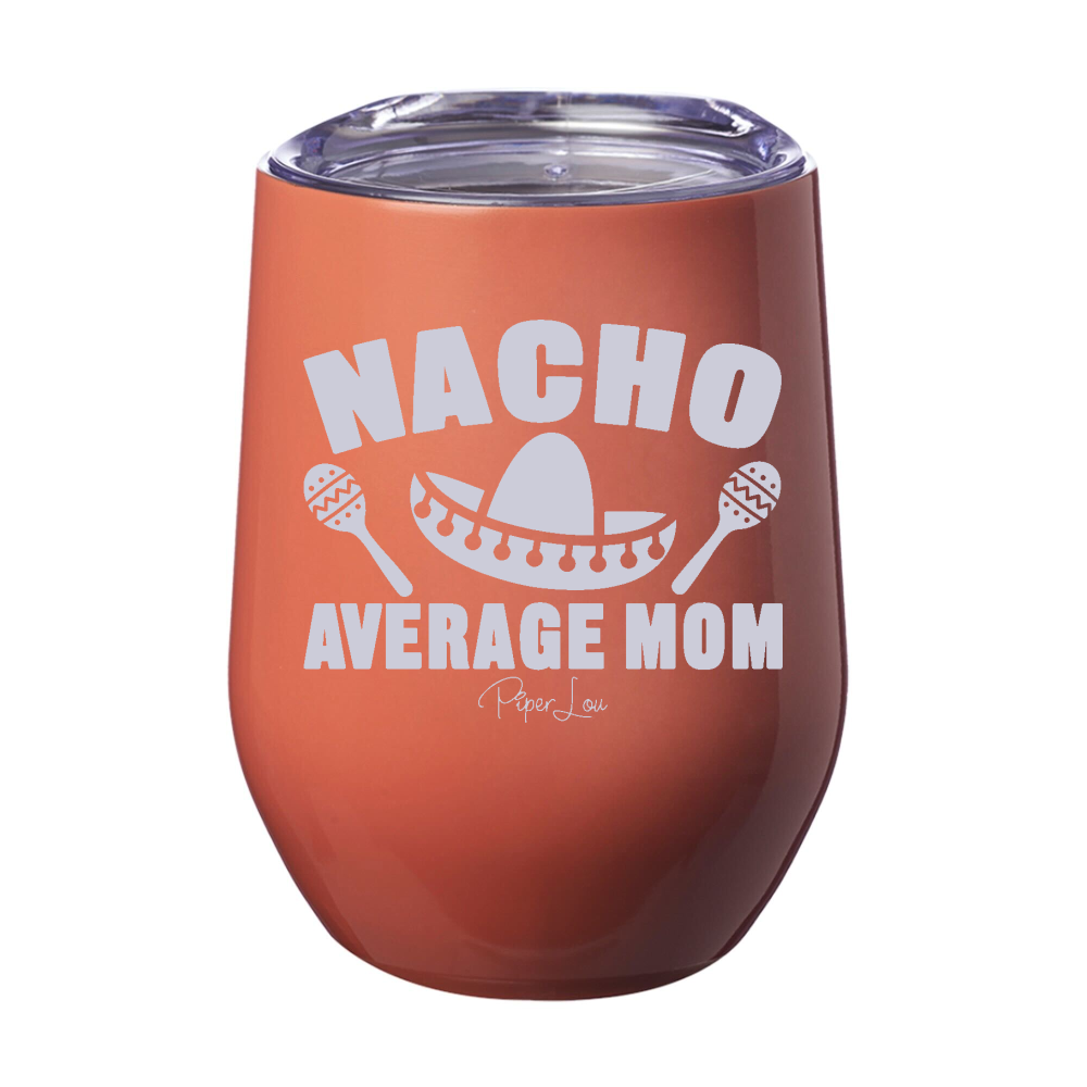 Nacho Average Mom 12oz Stemless Wine Cup