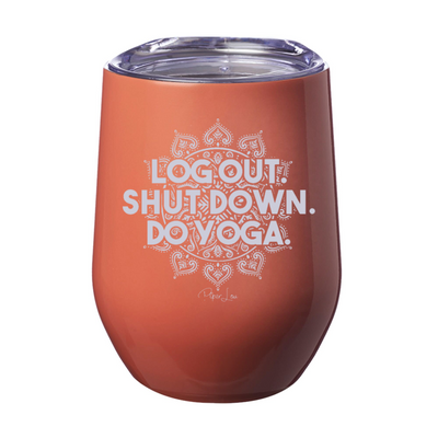 Log Out Shut Down Do Yoga 12oz Stemless Wine Cup