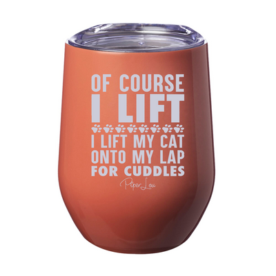 Of Course I Lift, I Lift My Cat Laser Etched Tumbler
